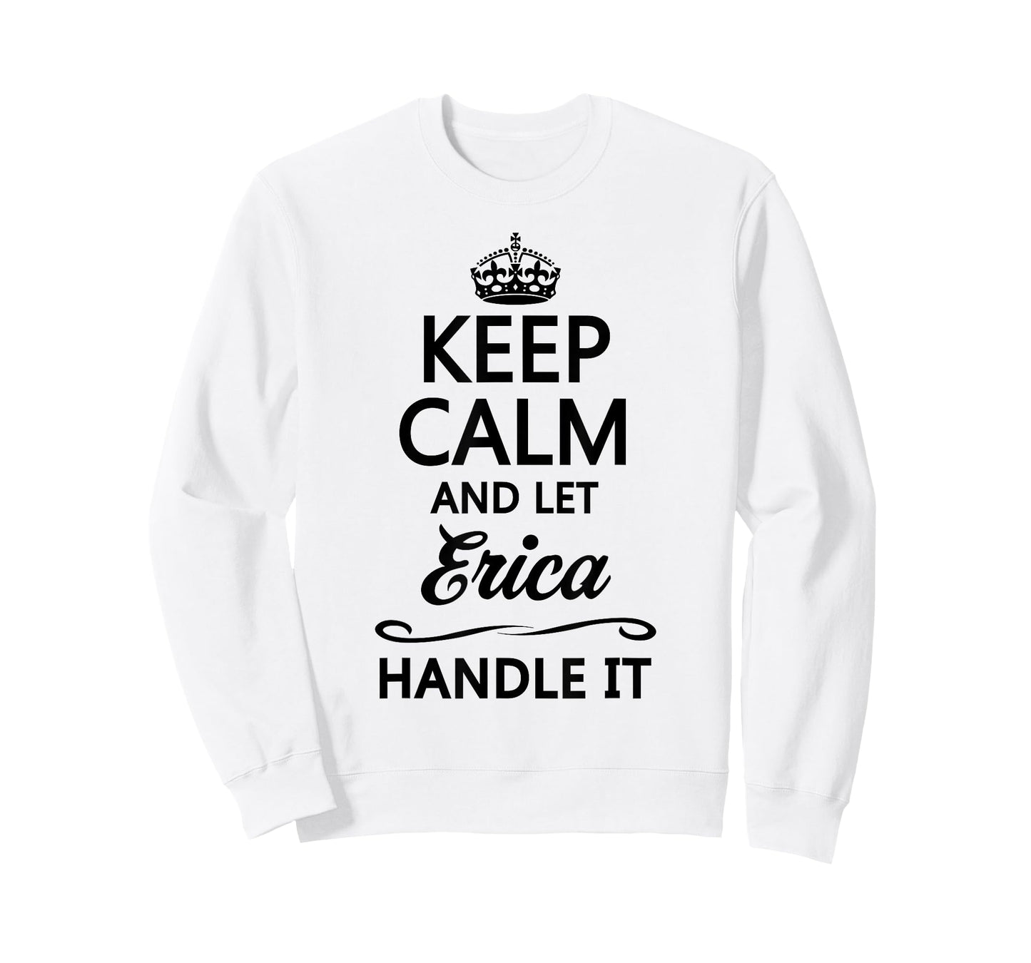 KEEP CALM and let ERICA Handle It | Funny Cute Name Gift - T-Shirt