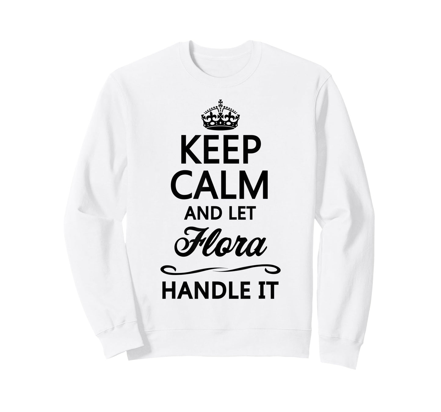 KEEP CALM and let FLORA Handle It | Funny Name Gift - T-Shirt