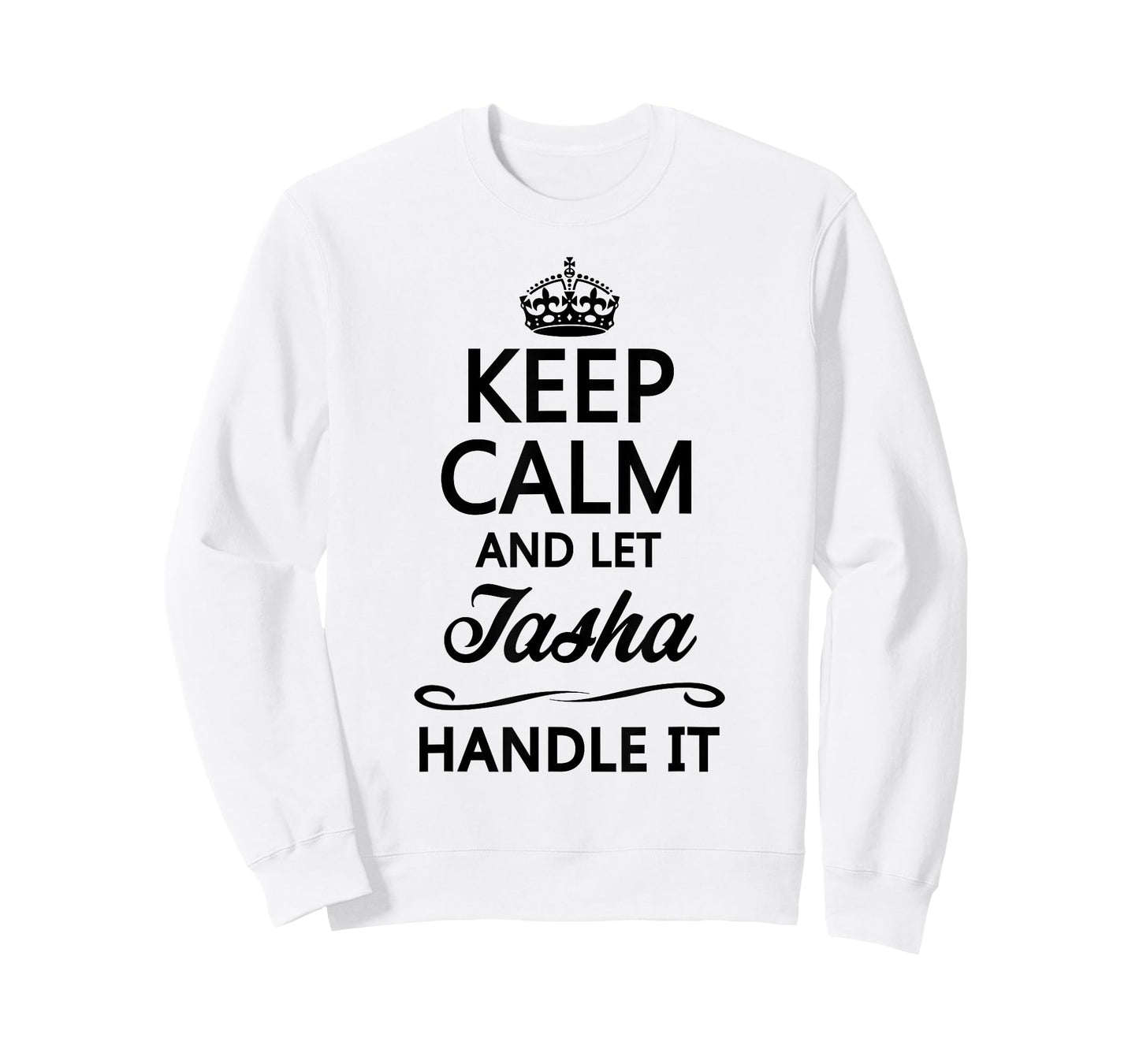 KEEP CALM and let TASHA Handle It | Funny Name Gift - T-Shirt