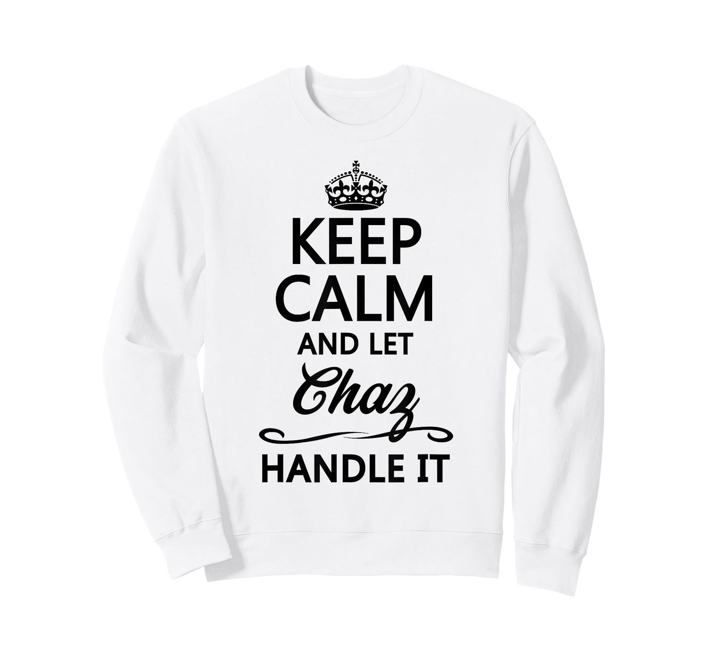 KEEP CALM and let CHAZ Handle It | Funny Name Gift - T-Shirt
