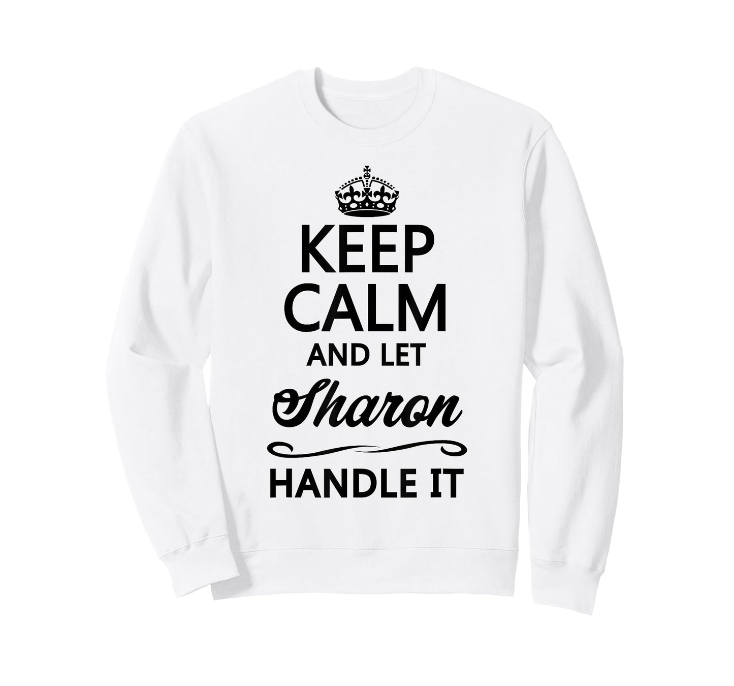 KEEP CALM and let SHARON Handle It | Funny Name Gift - T-Shirt