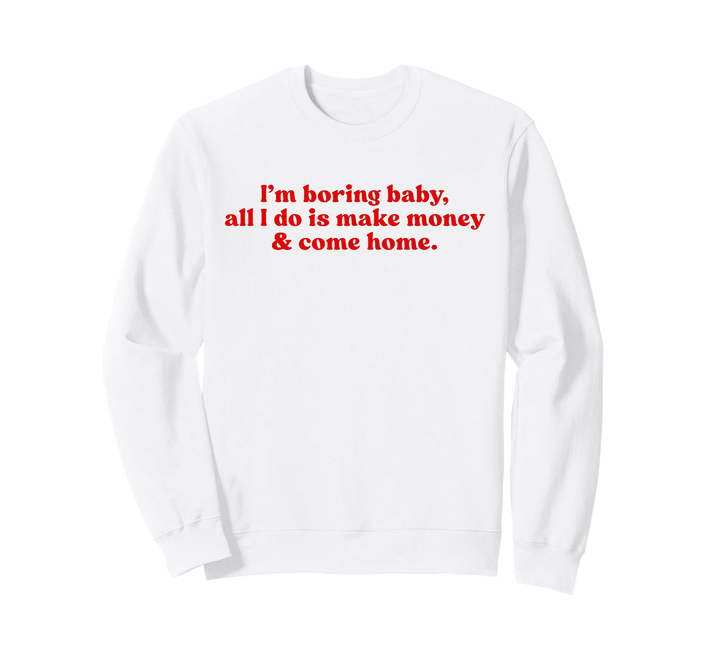 I'm Boring Baby All I Do is Make Money and Come Home Y2k T-Shirt