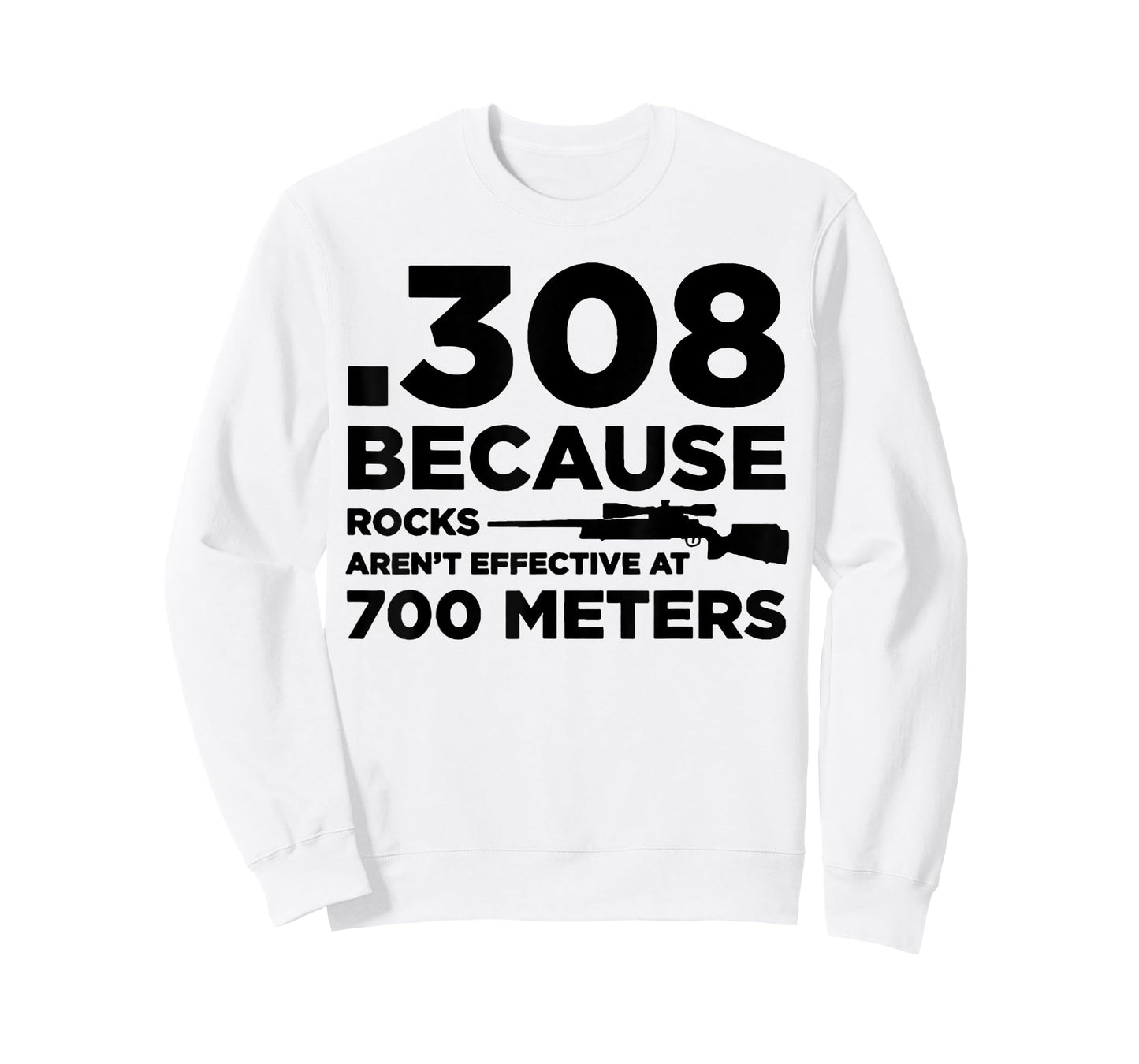 308 Because Rocks Aren't Effective At 700 Meters T-Shirt