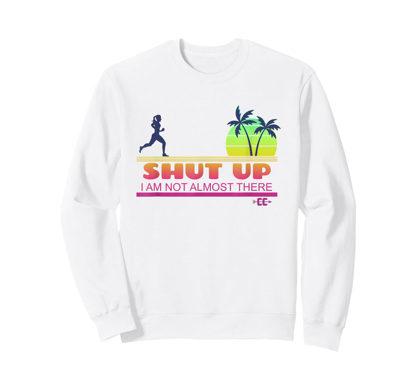 Shut Up I Am Not Almost There Cross Country Running T-Shirt