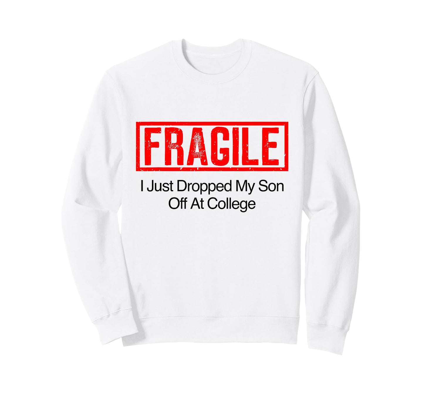 Fragile I Just Dropped My Son Off at College Family Tee T-Shirt