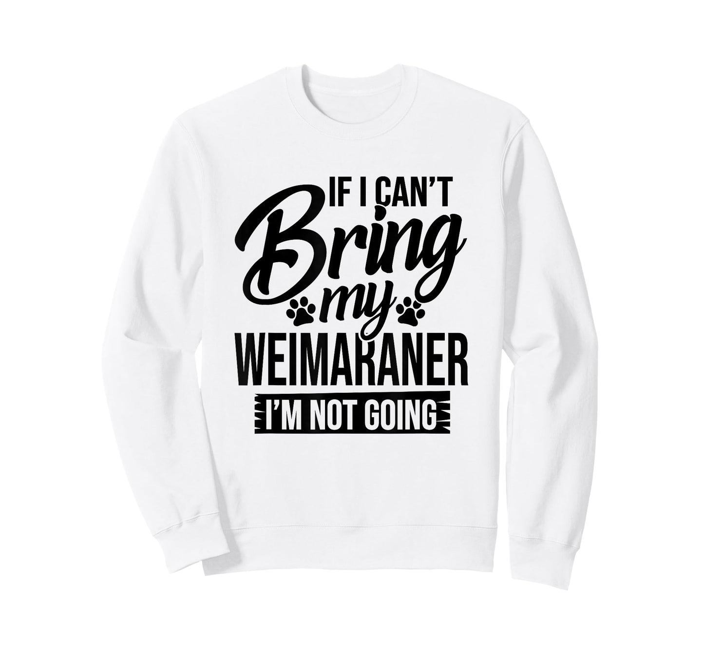 If I Can't Bring My Weimaraner - Weimaraner Lover Shirt Gift T-Shirt