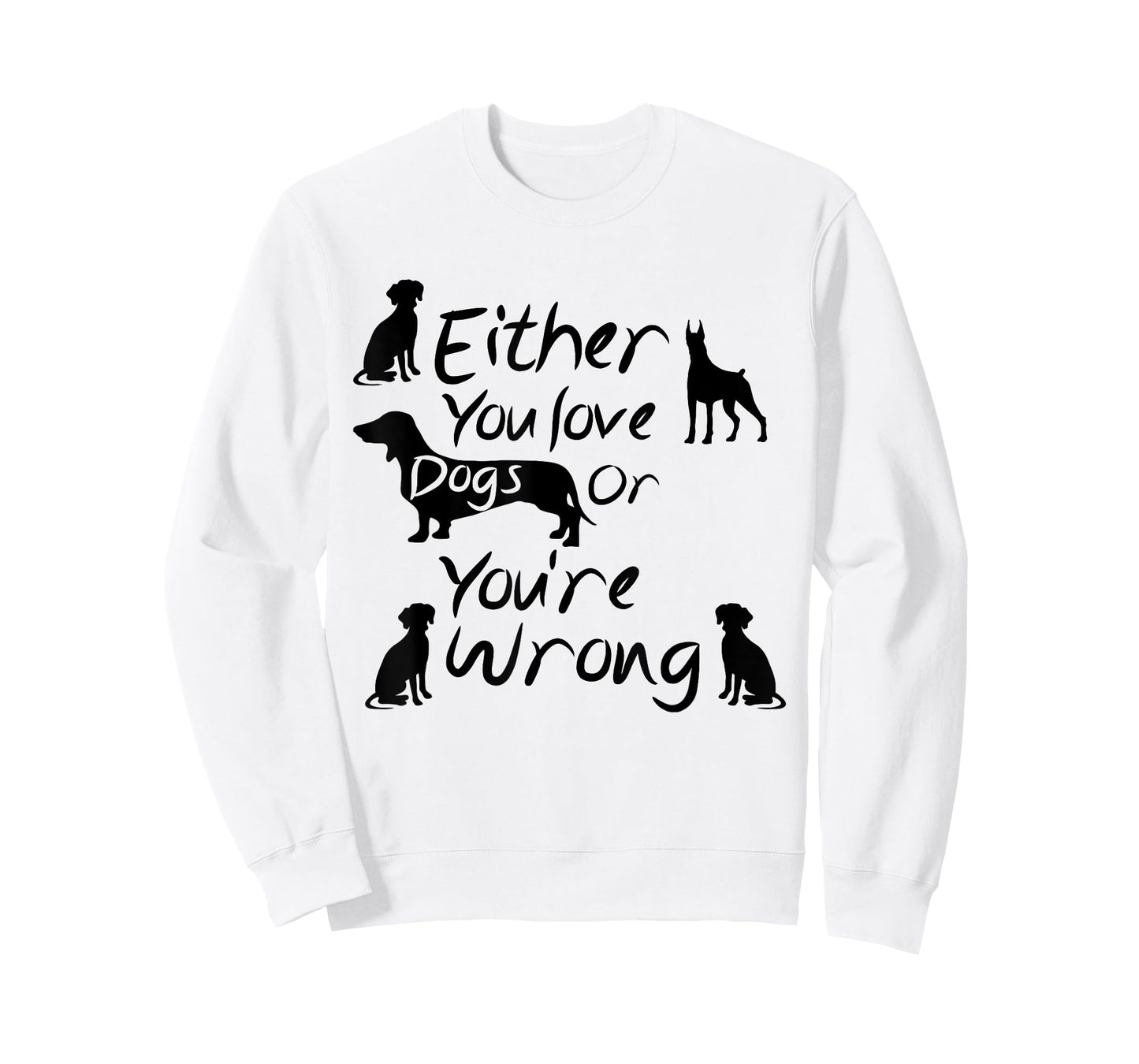 Dog Lovers Quote Either You Love Dogs Or You're Wrong Dogs T-Shirt for Men Women