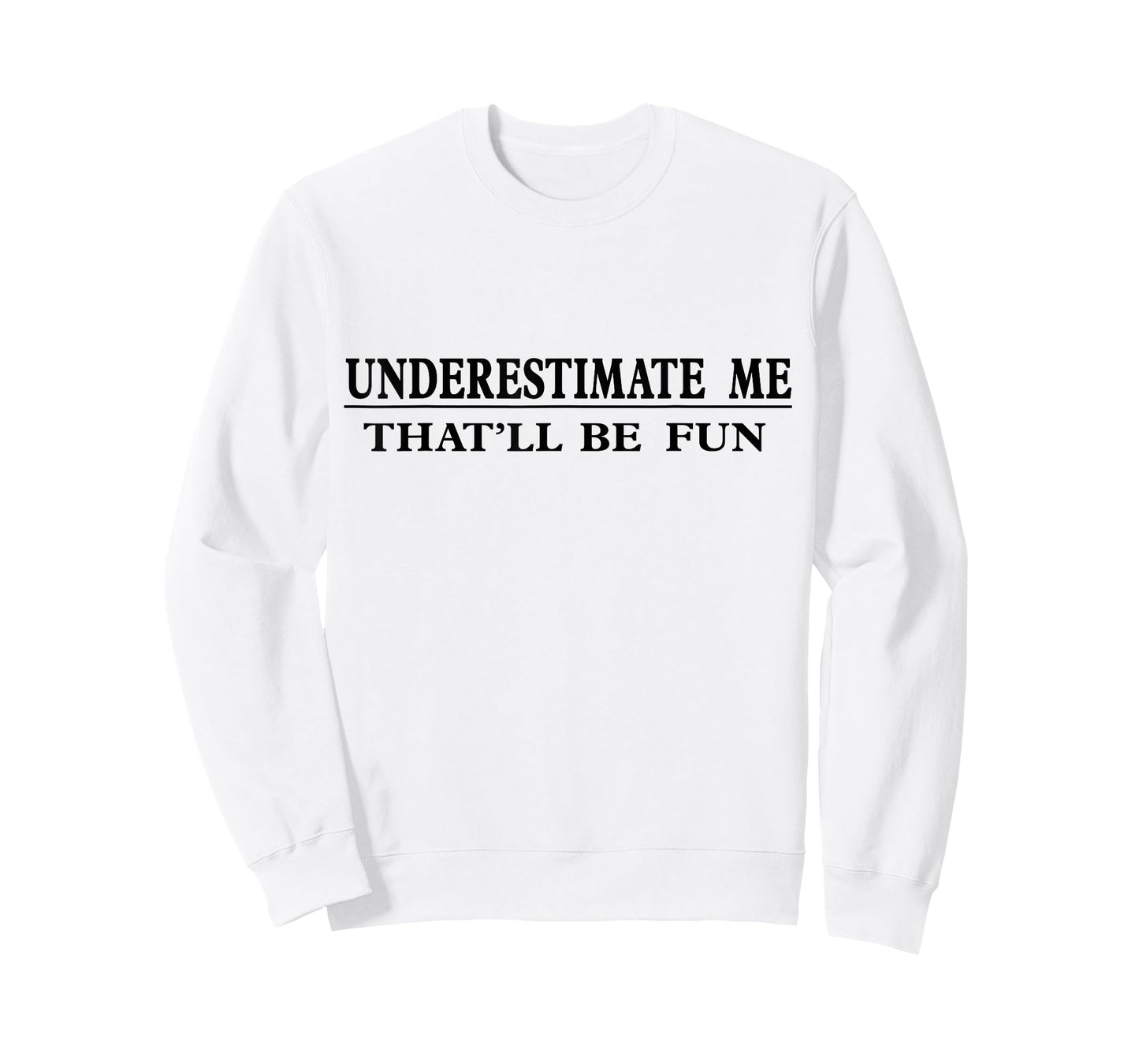 Underestimate Me That'll Be Fun Sarcastic T-Shirt