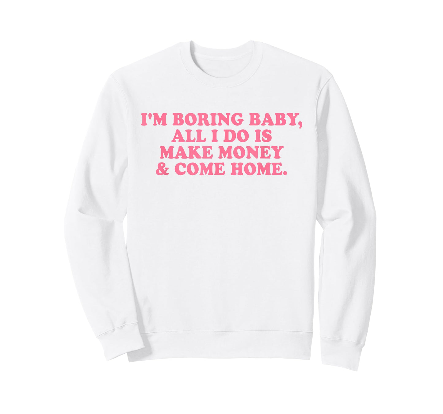 I'm Boring Baby All I Do is Make Money and Come Home Y2k T-Shirt