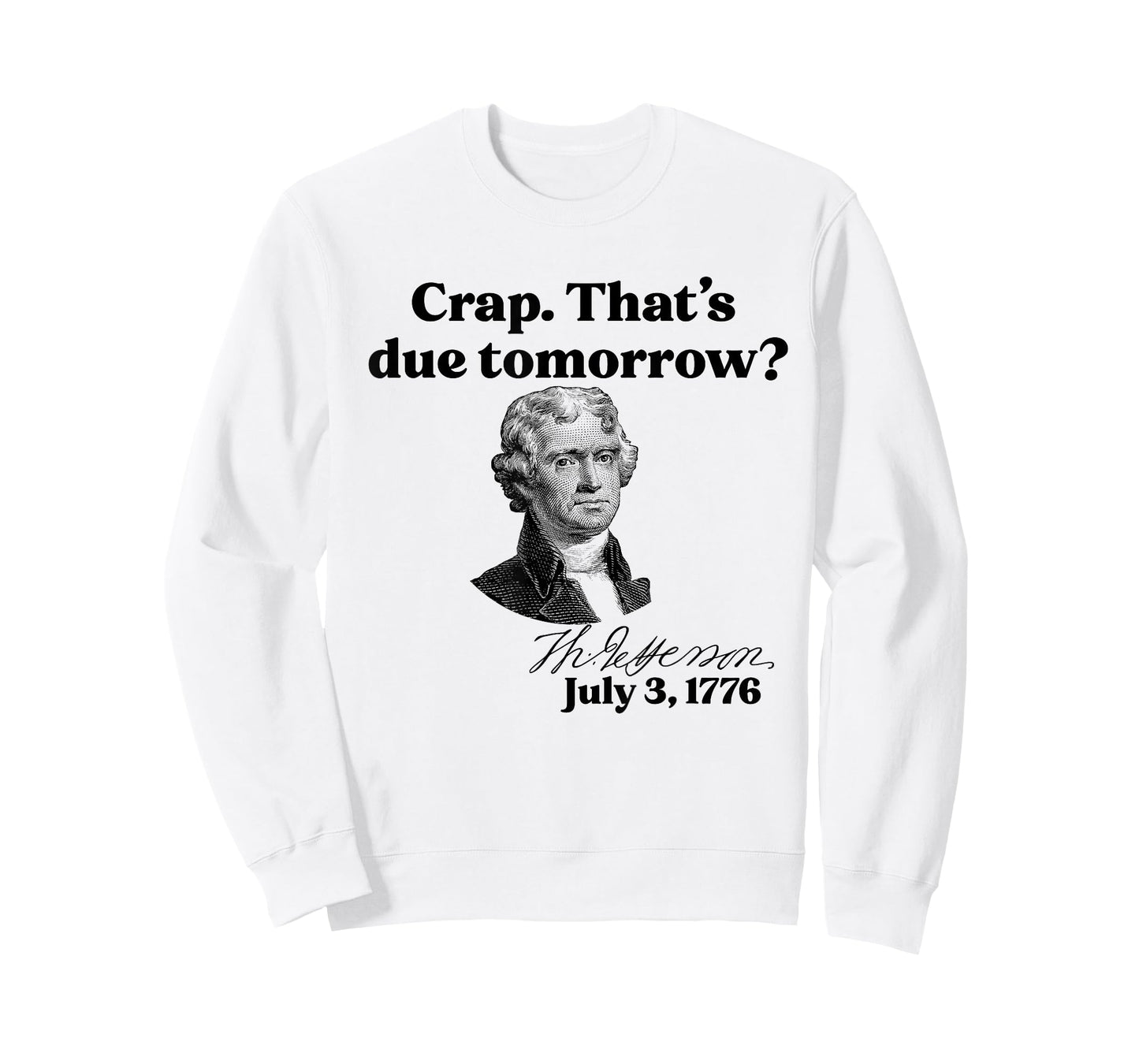 Crap That's due tomorrow? Jefferson July 3, 1776 Funny Meme T-Shirt