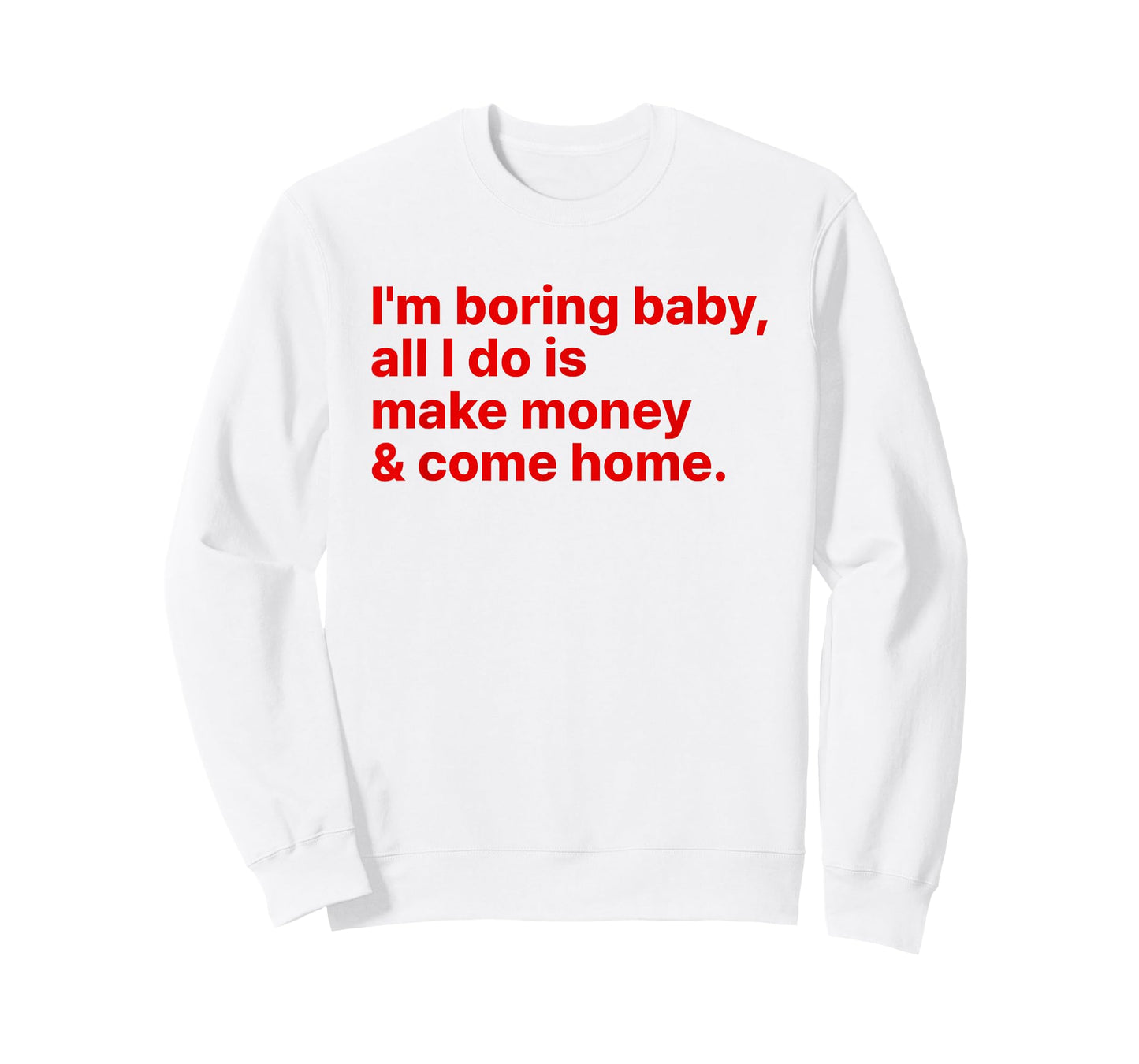 I'm Boring Baby All I Do is Make Money and Come Home Y2k T-Shirt