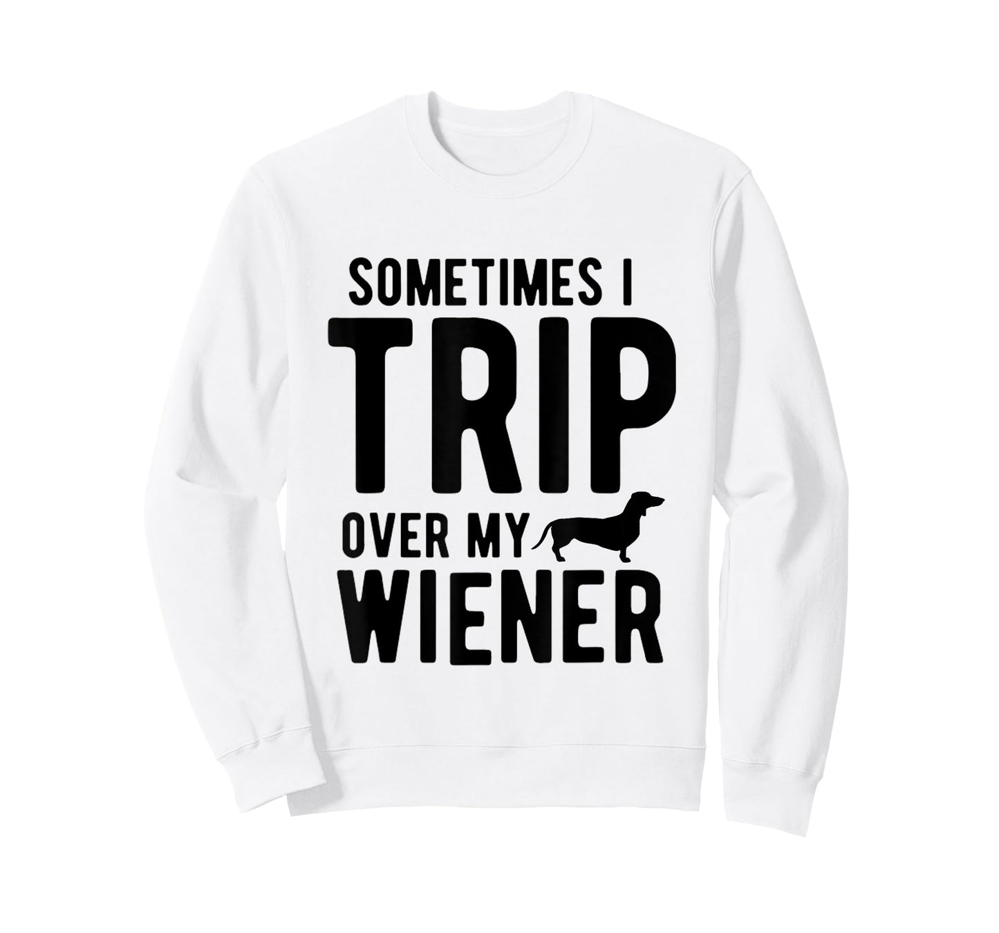 Sometimes I Trip Over My Wiener Dachshund Funny Weiner Dog T-Shirt for Men Women