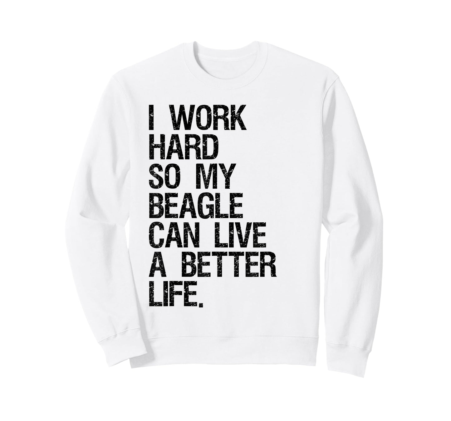 I Work Hard So My Beagle Can Live A Better Life T-Shirt