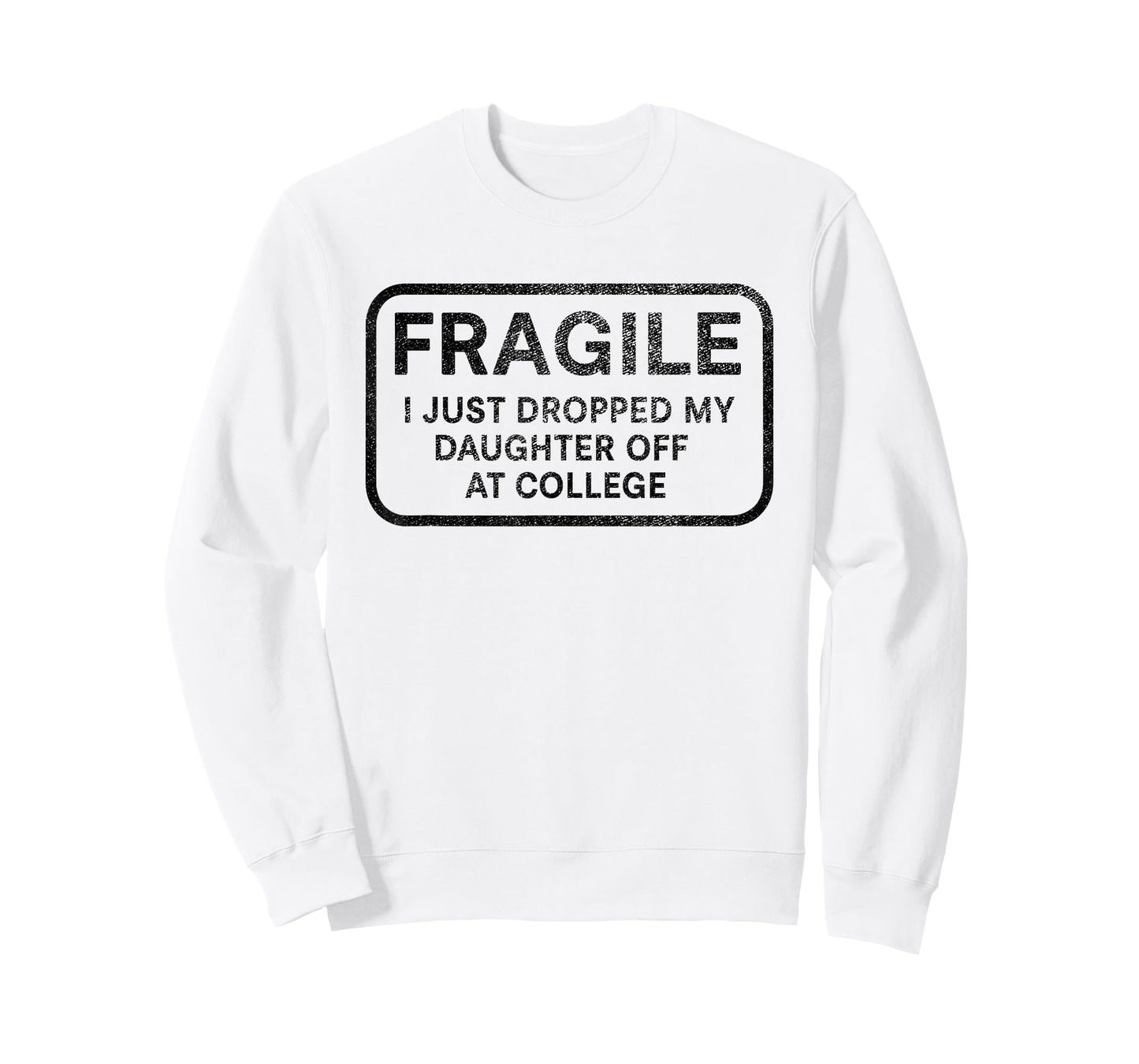 Fragile I Just Dropped My Daughter Off at College for Parent T-Shirt