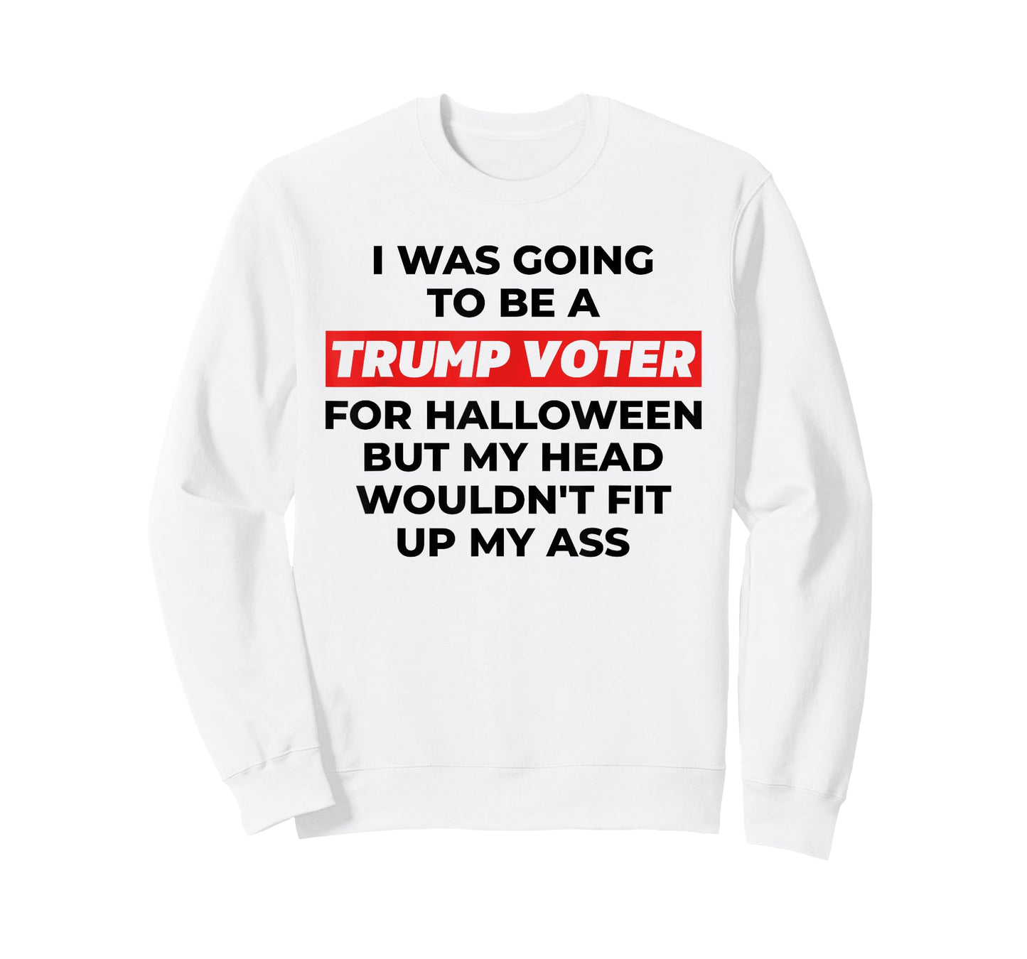Funny I Was Going To Be A Trump Voter for Halloween But... T-Shirt