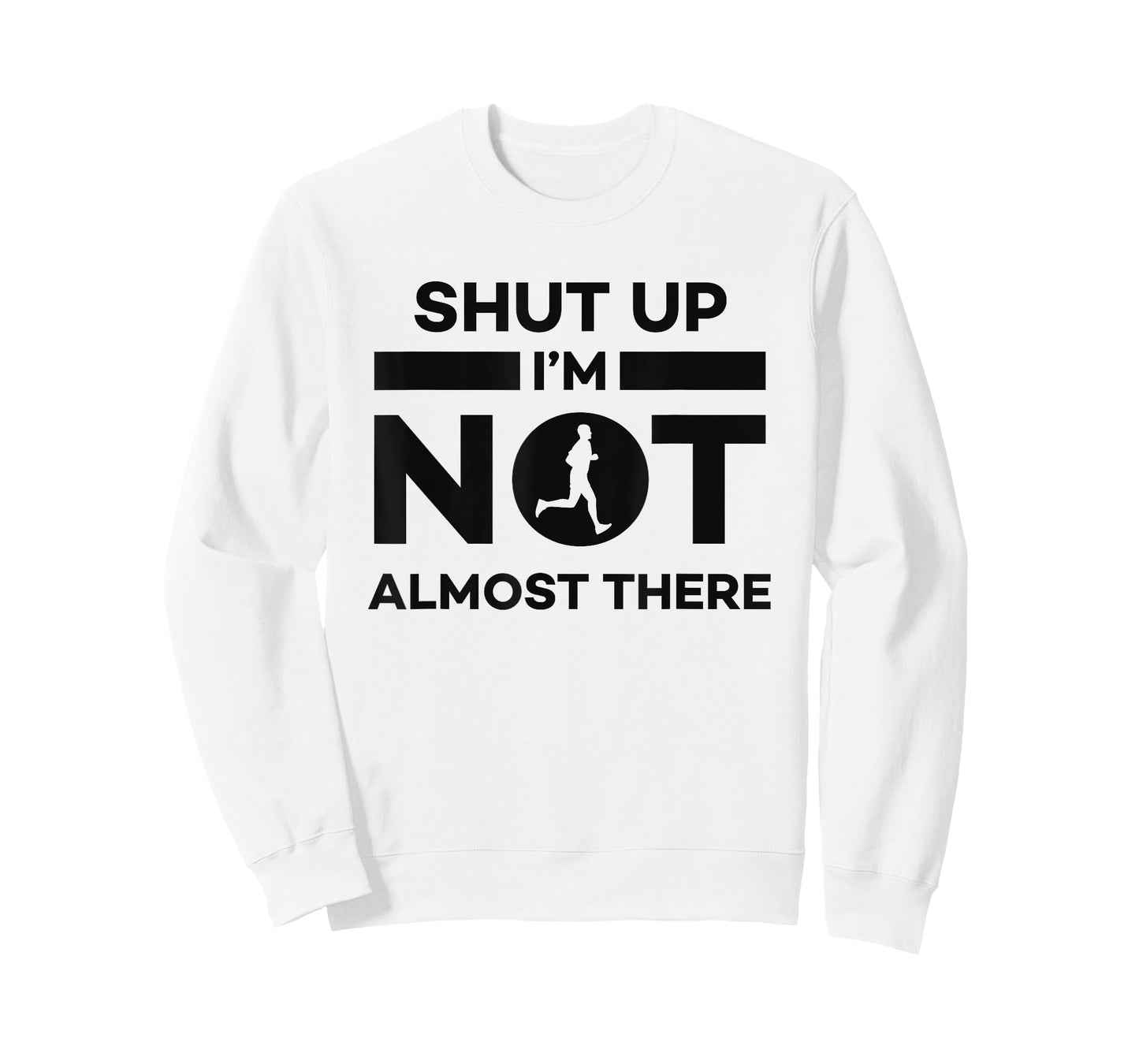 Sarcastic Funny Running - Shut Up I'm Not Almost There T-Shirt