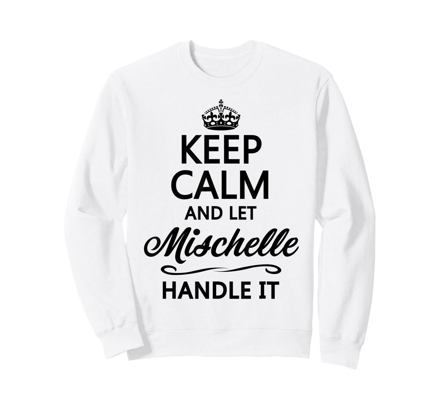 KEEP CALM and let MISCHELLE Handle It | Funny Name Gift - T-Shirt