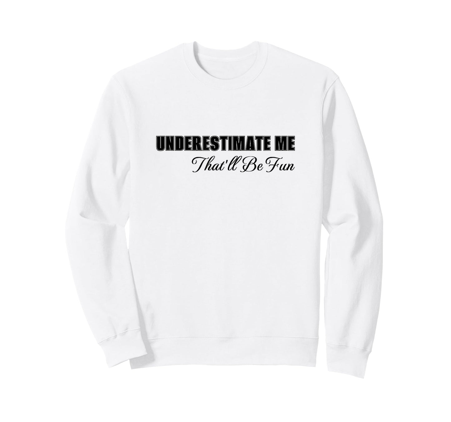 Underestimate Me That'll Be Fun Sarcastic T-Shirt