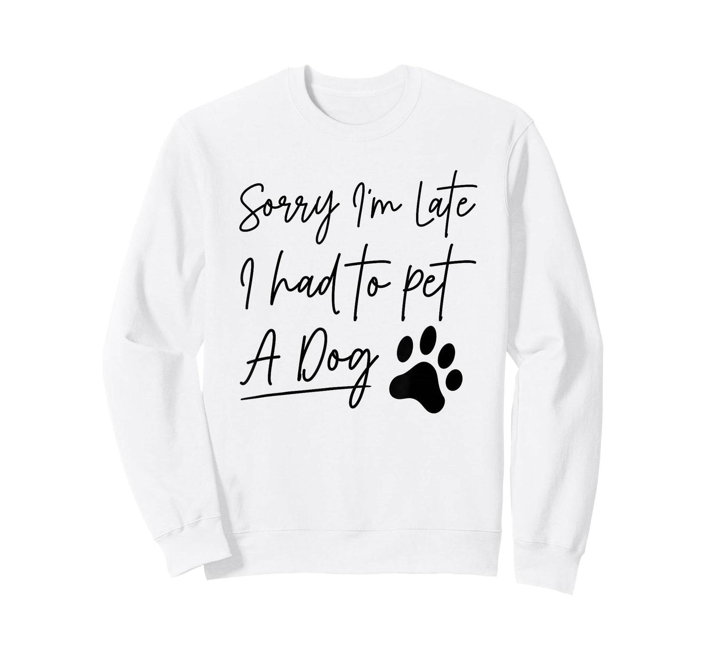Sorry I'm Late I Had To Pet A Dog Funny Dog Lover T-Shirt
