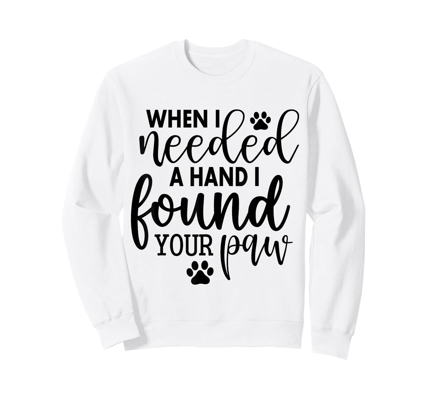 When I Needed A Hand I Found Your Paw T-Shirt