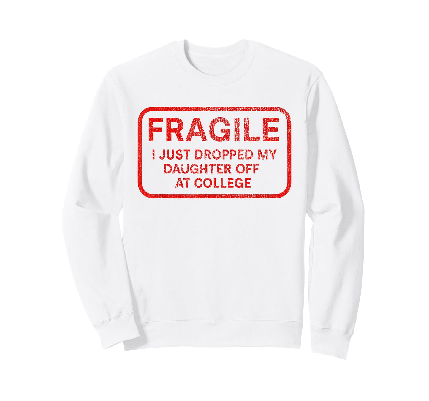 Fragile I Just Dropped My Daughter Off at College for Parent T-Shirt