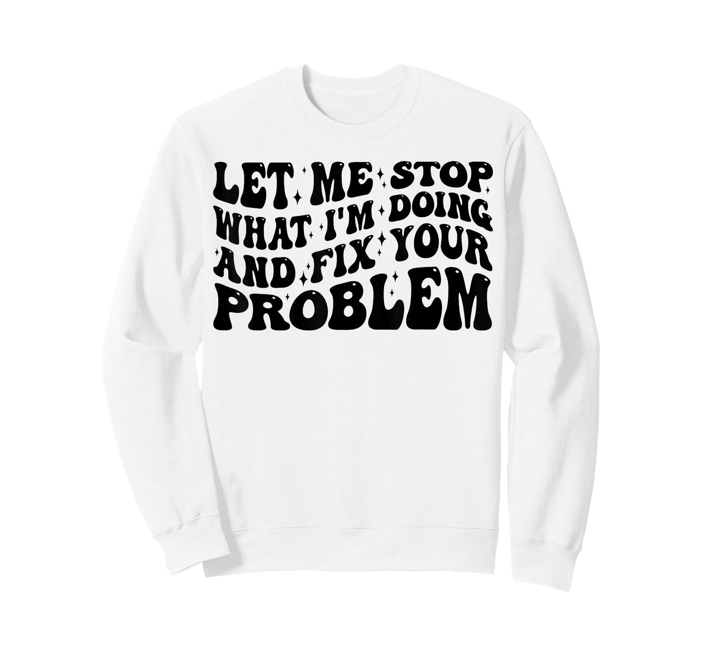 Funny Let Me Stop What I'm Doing And Fix Your Problem Groovy T-Shirt