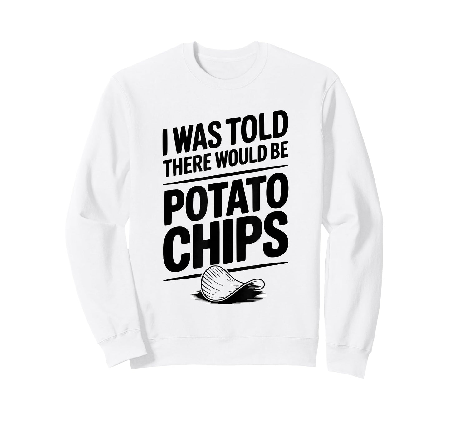 I was Told There Would Be Potato Chips Funny T-Shirt
