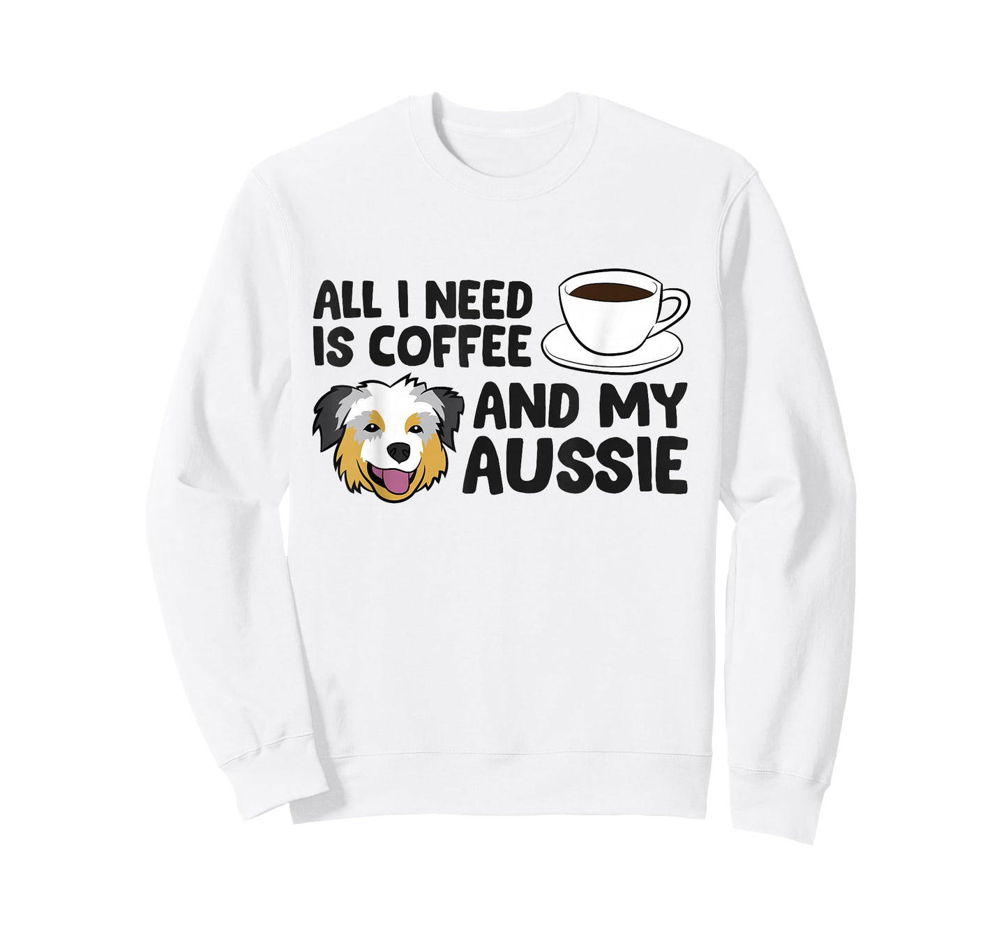 All I Need Is Coffee And My Aussie Funny Australian Shepherd T-Shirt