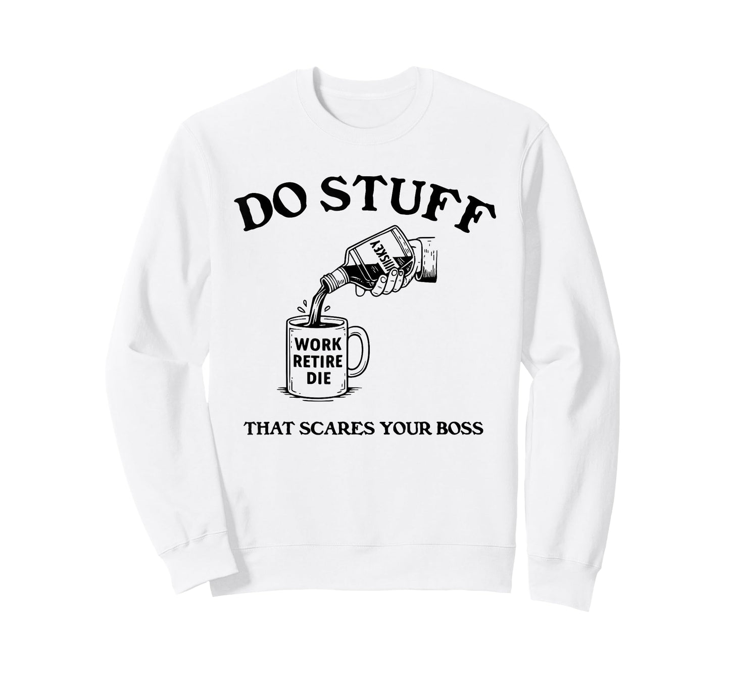 Do Stuff That Scares Your Boss Work Retire Die T-Shirt