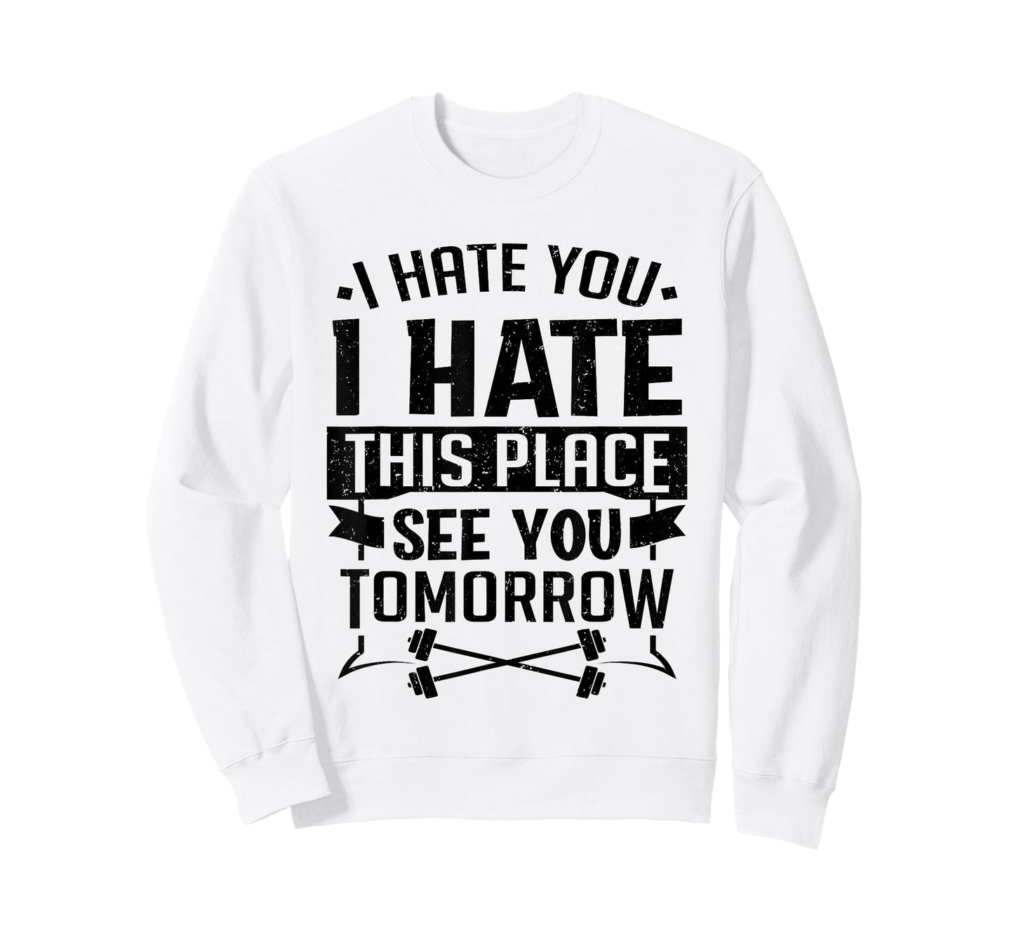 I Hate You I Hate This Place See You Tomorrow Workout Gym T-Shirt