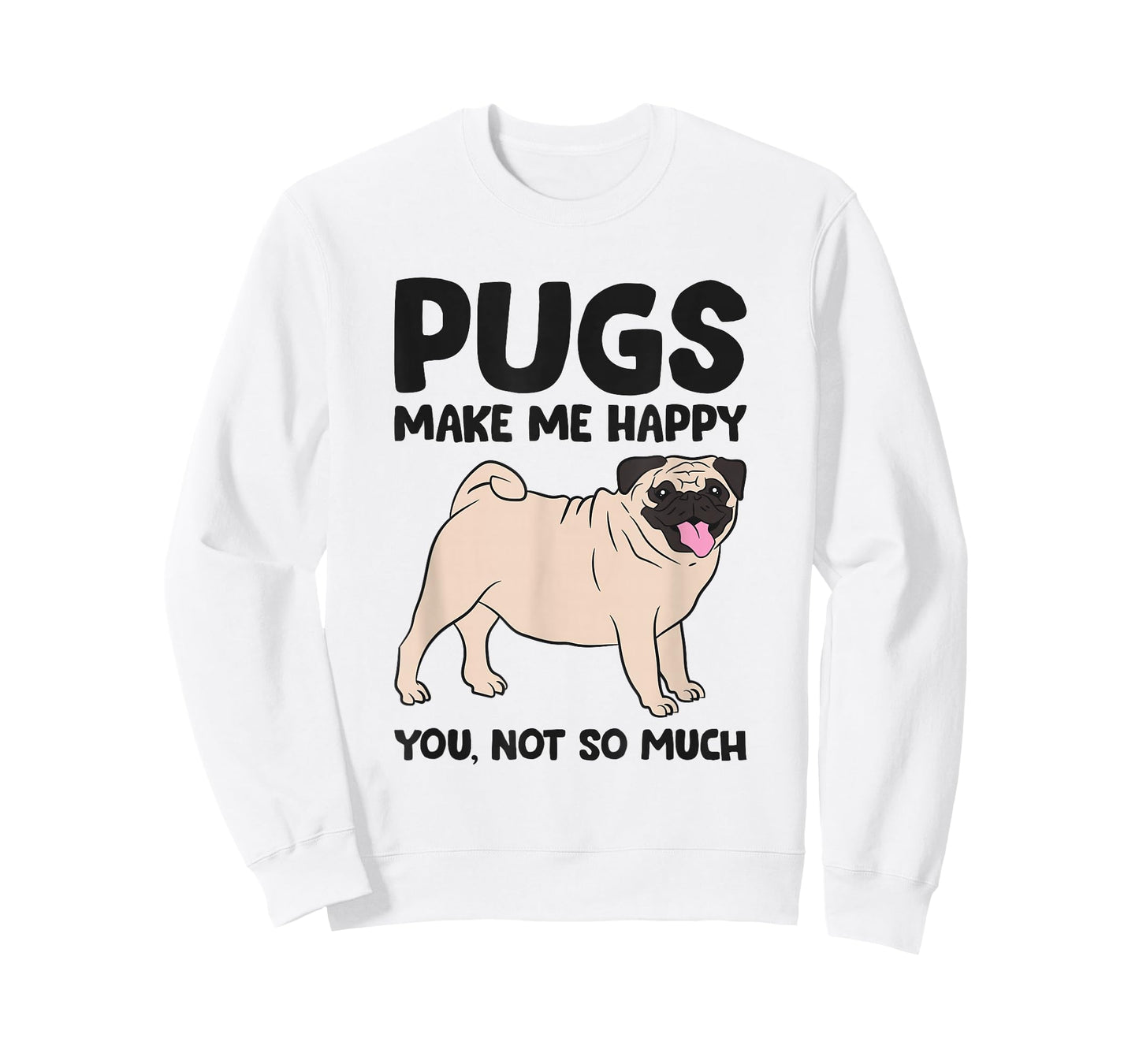 Pugs Make Me Happy You Not So Much T-Shirt