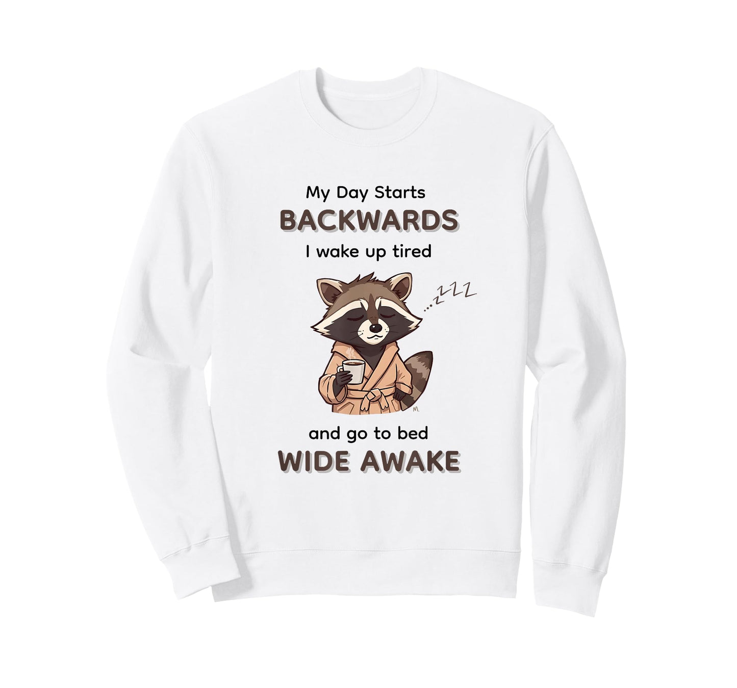 My Day Starts Backwards I Wake Up Tired Go to Bed Wide Awake T-Shirt