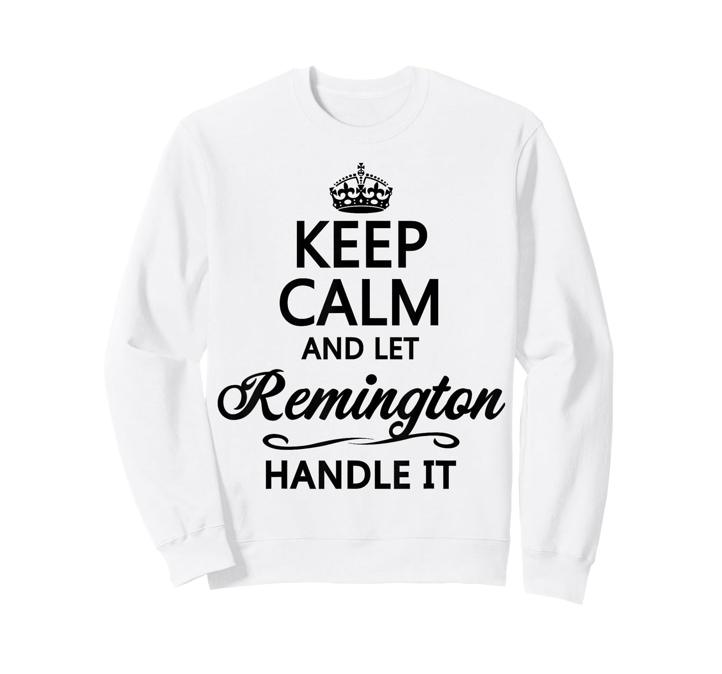 KEEP CALM and let REMINGTON Handle It | Funny Name Gift - T-Shirt
