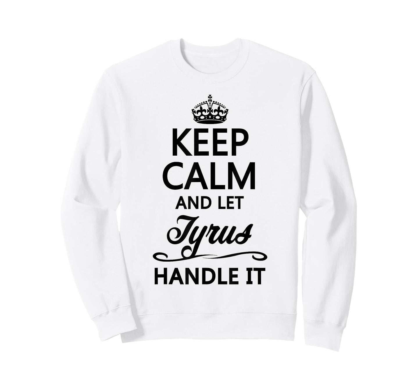 KEEP CALM and let TYRUS Handle It | Funny Name Gift - T-Shirt