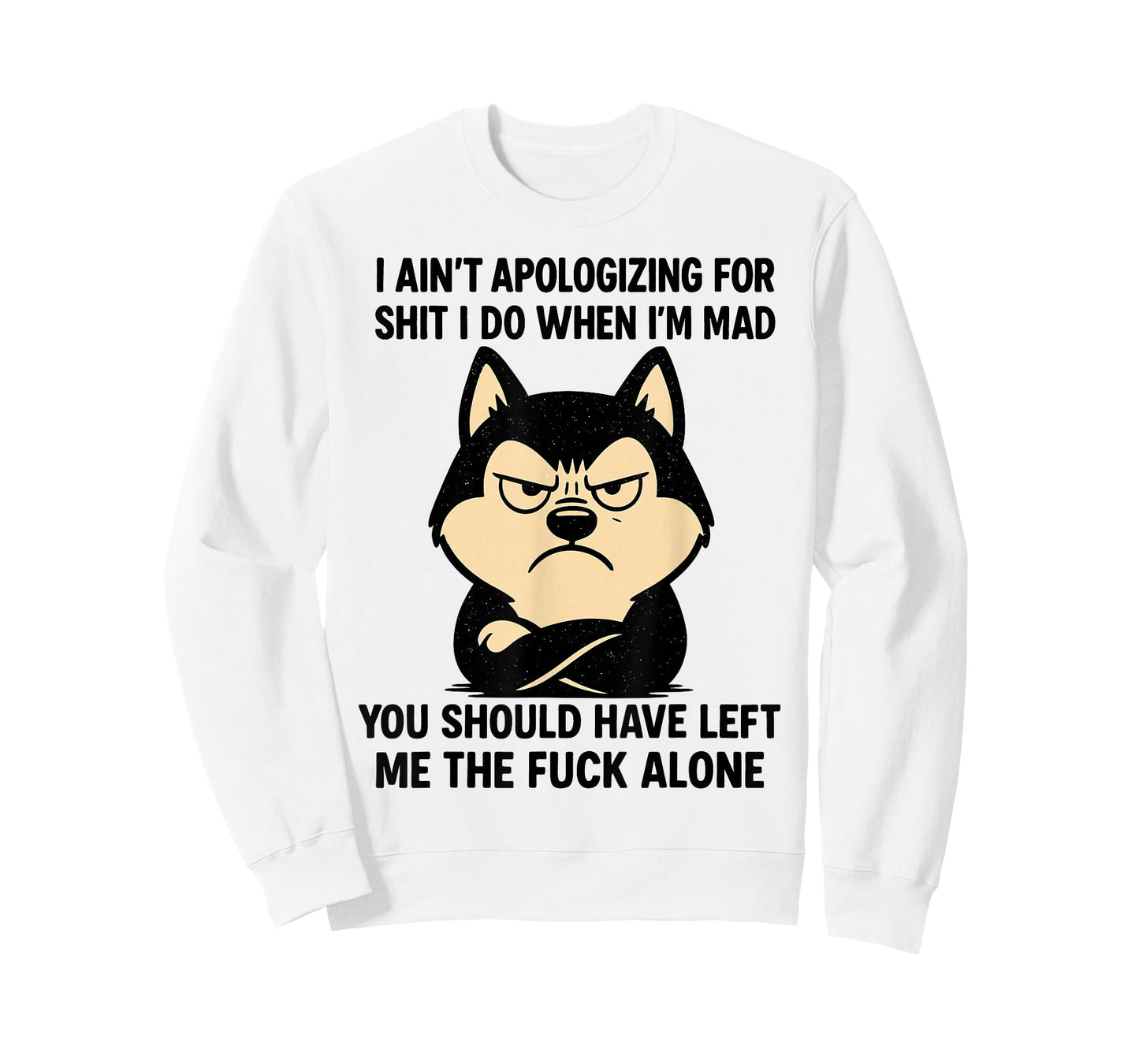 Husky Dog Ain’t Apologizing for Shit I Do When I’m Mad T-Shirt