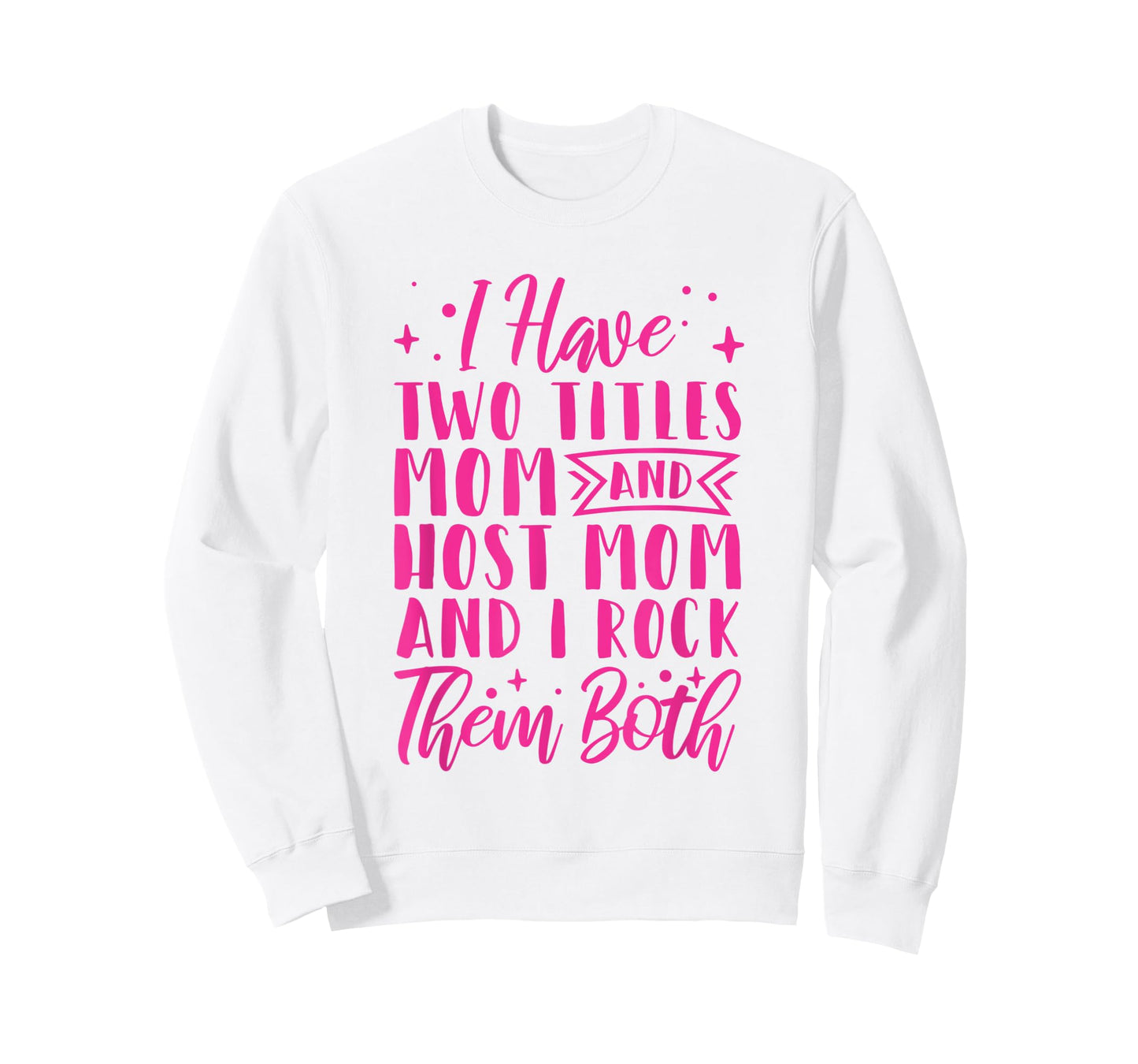 I Have Two Titles Mom And Host Mom And I Rock Them Both T-Shirt