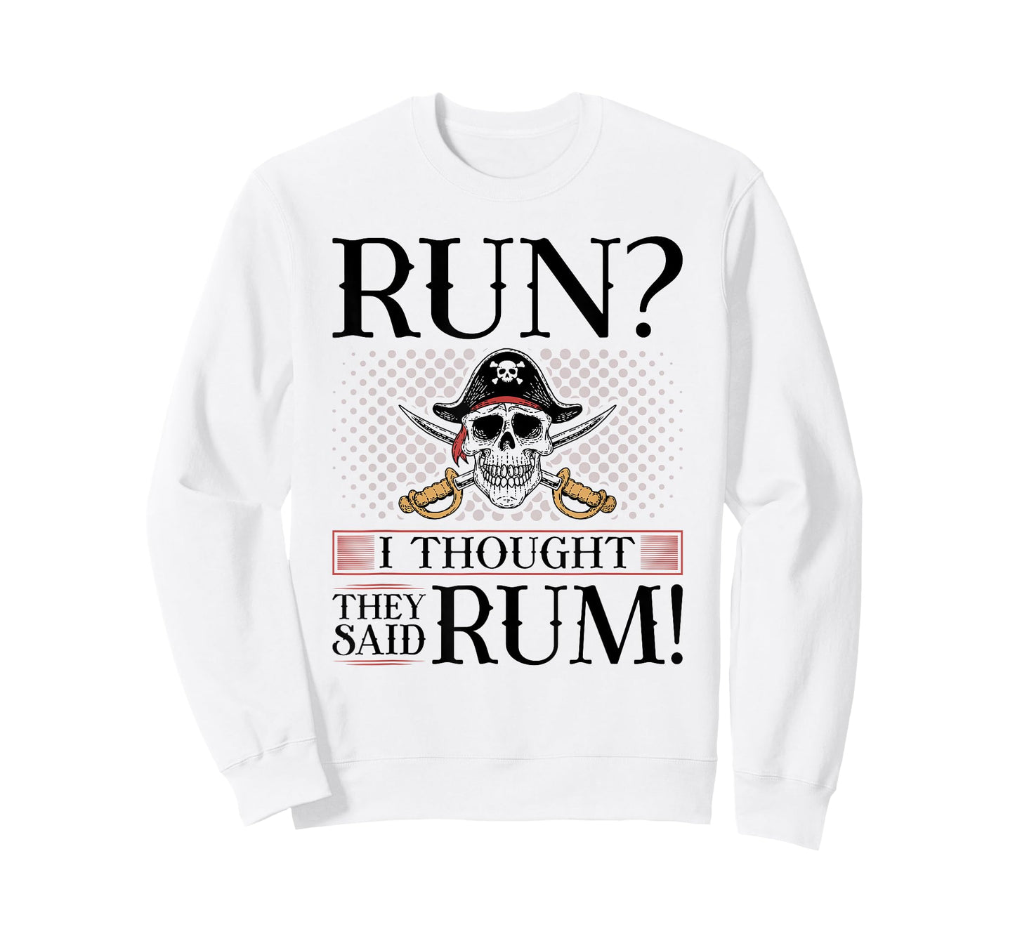 Run I Thought You Said Rum, Pirate Marathoner Funny Running T-Shirt