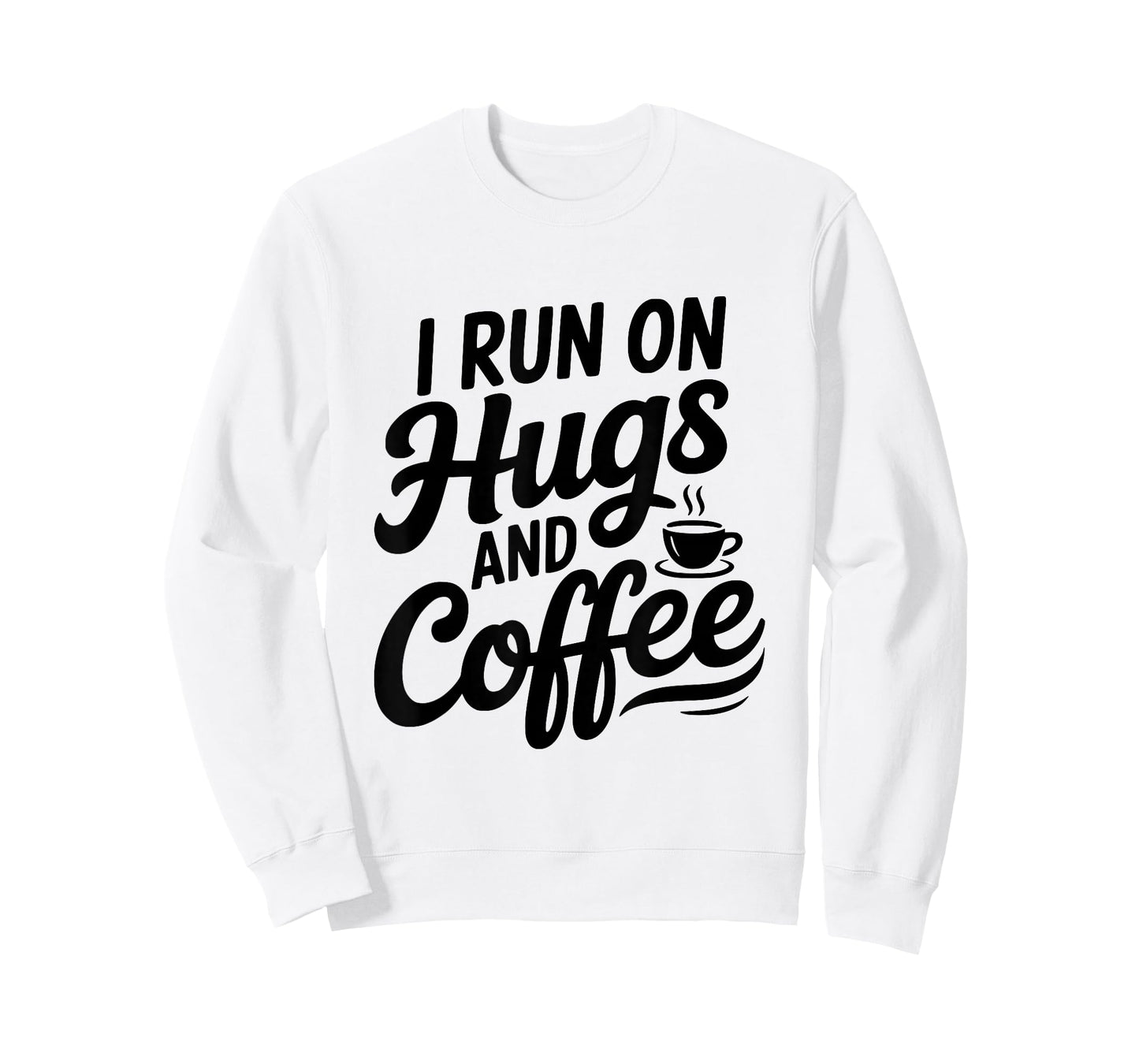 I Run On Hugs and Coffee for The Caffeinated Soul T-Shirt