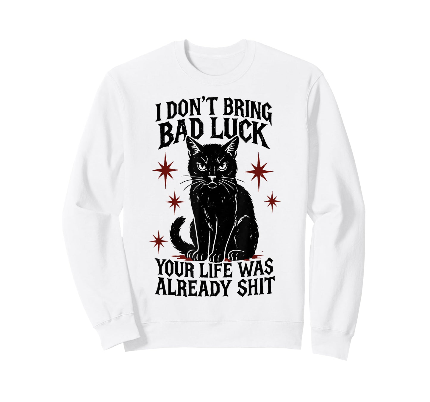 I Dont Bring Bad Luck Your Life was Already Shit - Black Cat T-Shirt