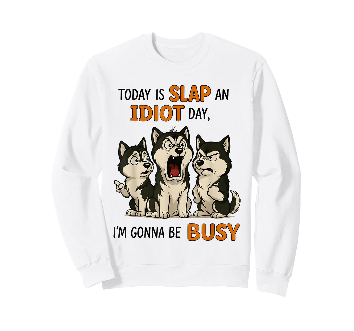 Husky Today is Slap an Idiot Day I'm Gonna Be Busy T-Shirt