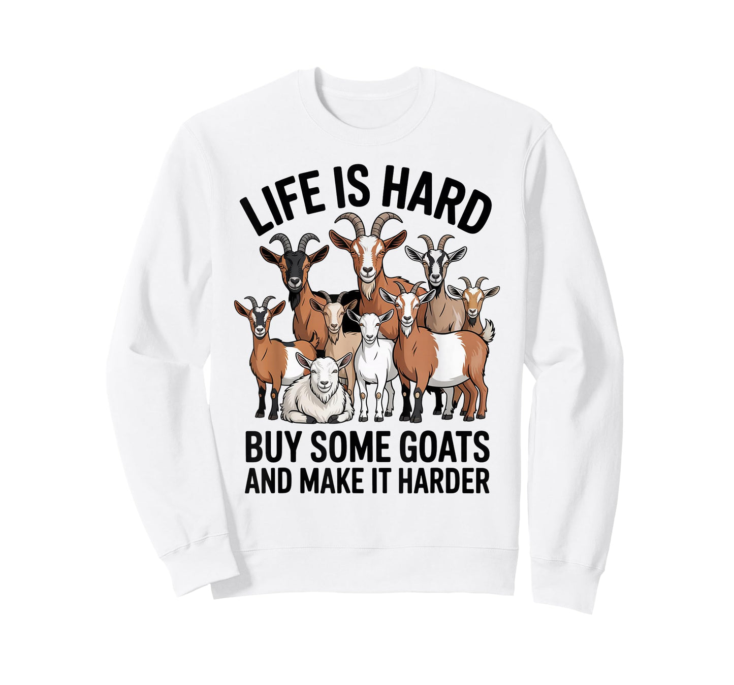 Life is Hard Buy Some Goats and Make it Harder T-Shirt