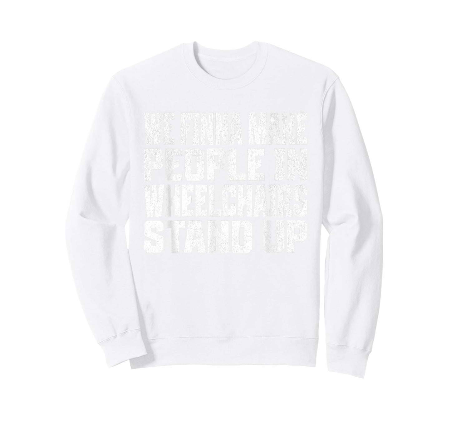 We Finna Make People in Wheelchairs Stand Up T-Shirt