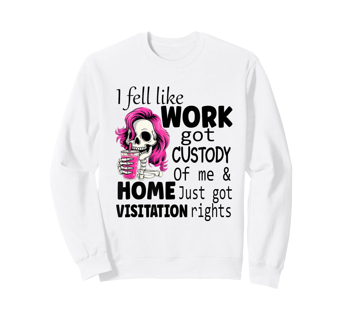 I Feel Like Work Got Custody of Me and Home T-Shirt