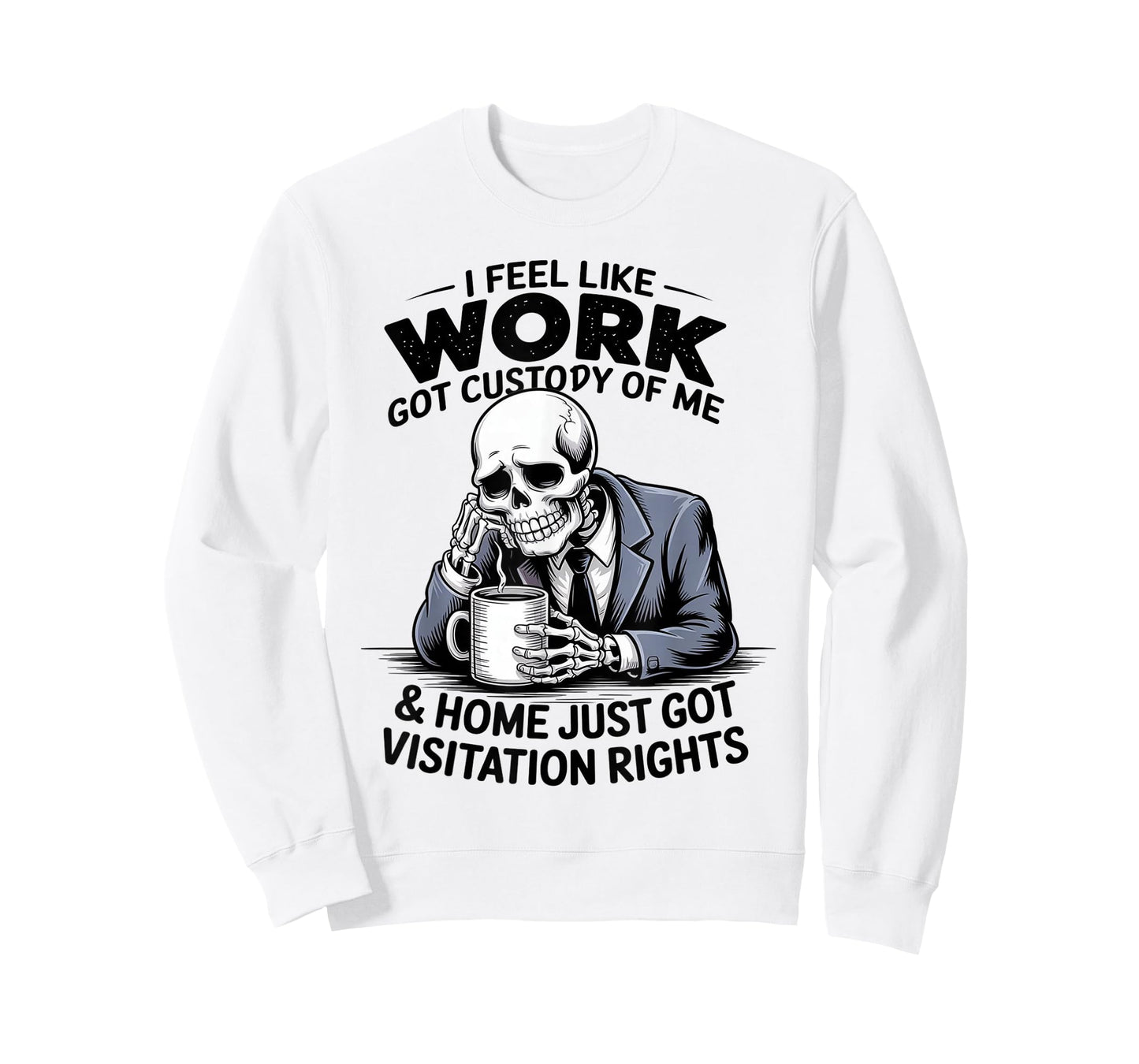I Feel Like Work Got Custody of Me Funny Sarcastic Saying T-Shirt