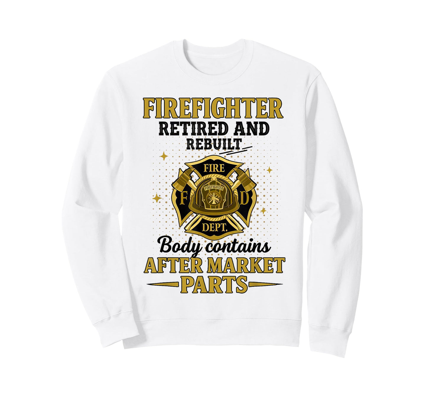 Firefighter Retired Rebuilt Body Contains Aftermarket Parts T-Shirt