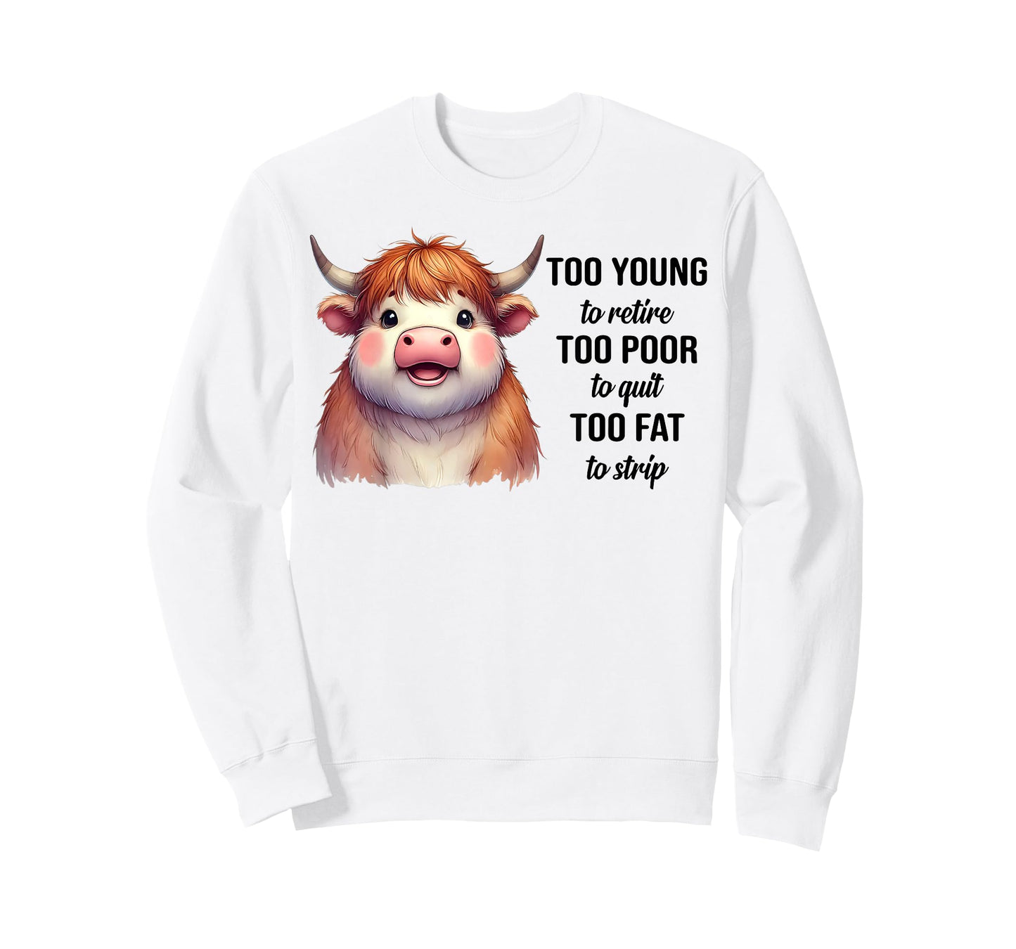 Cow Too Young To Retire Too Poor To Quit Too Fat To Strip T-Shirt