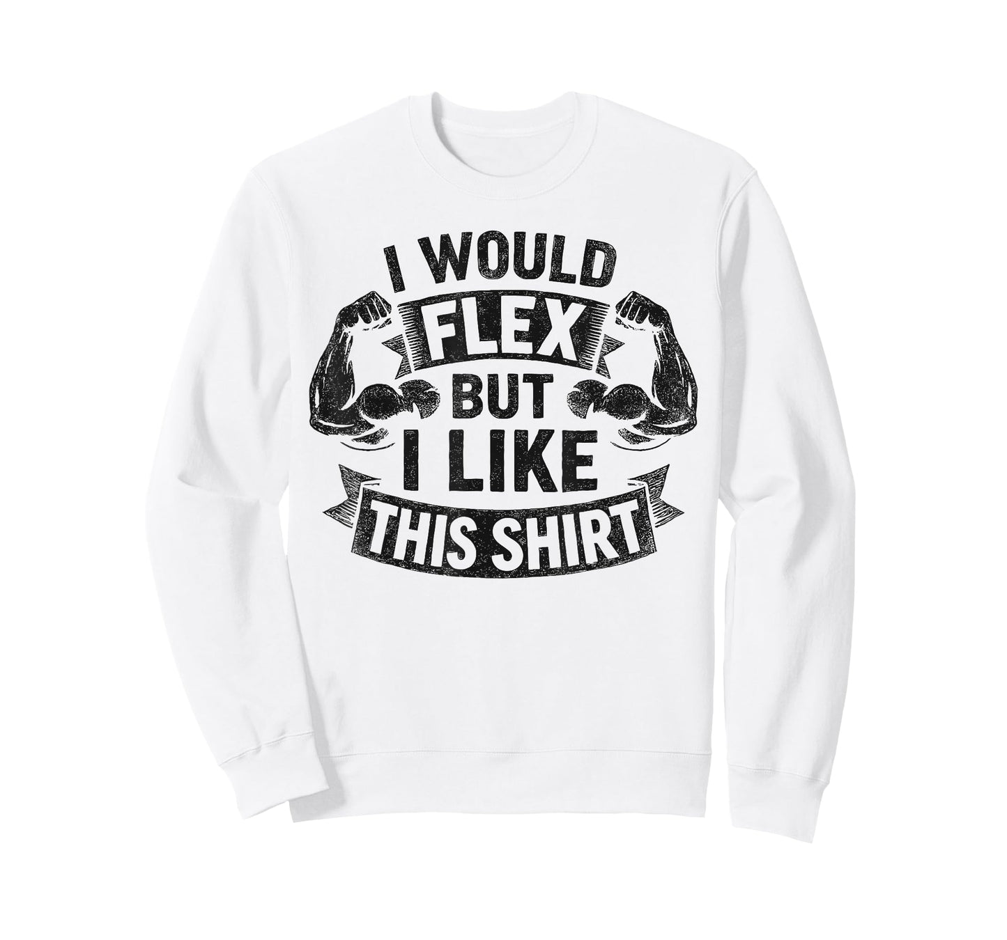 I Would Flex But I Like This Shirt Men Women Funny Workout T-Shirt