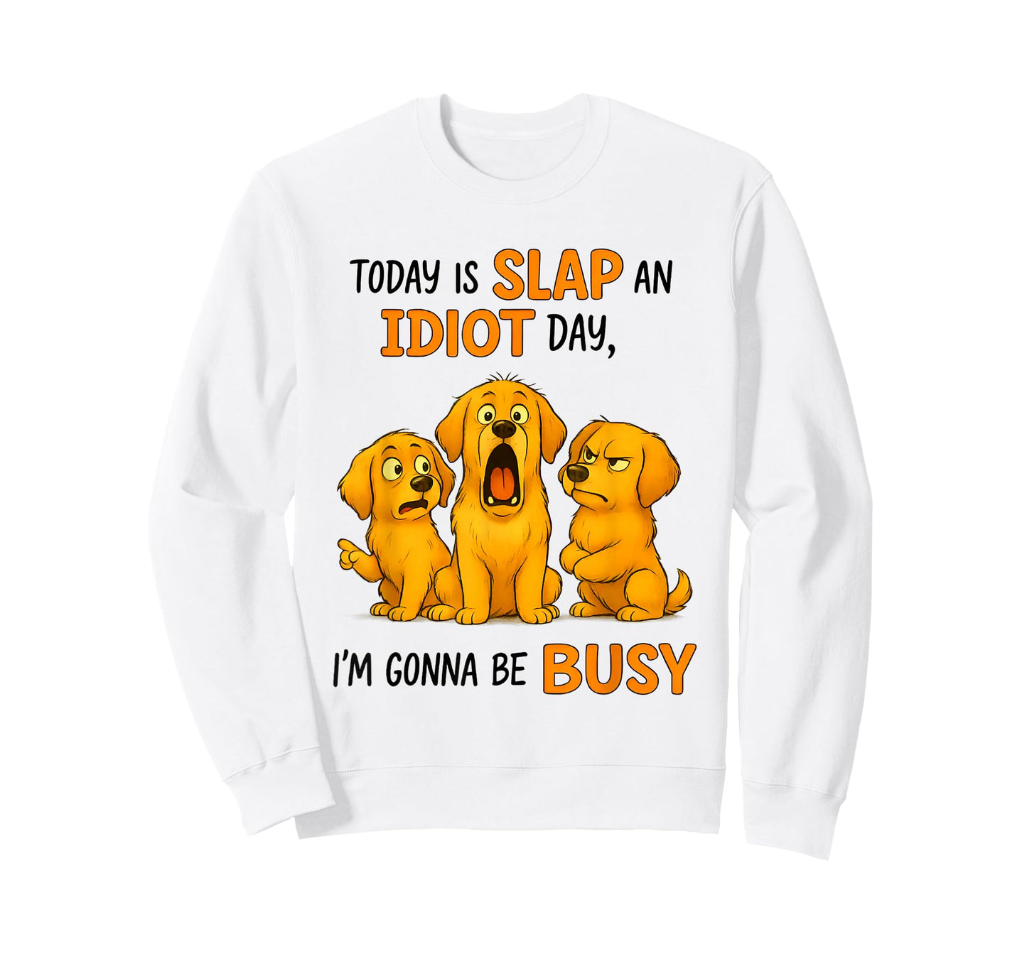 Golden Dog Today is Slap an Idiot Day I'm Gonna Be Busy T-Shirt