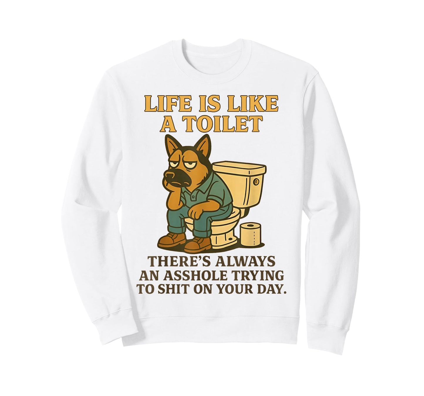 Dog Life is Like A Toilet There's Always an Asshole Trying T-Shirt