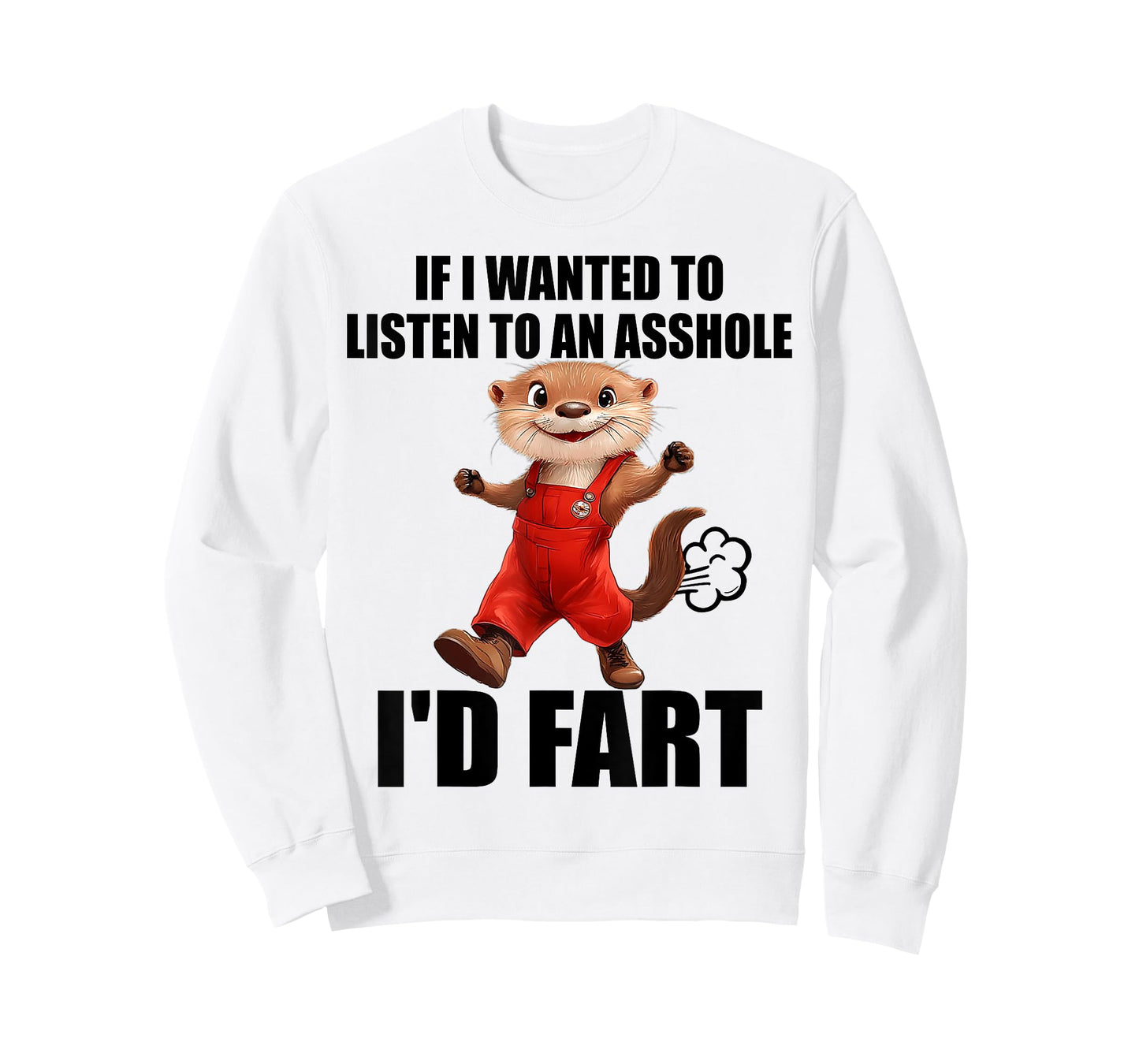 Otter If I Wanted To Listen To An Asshole I'd Fart T-Shirt